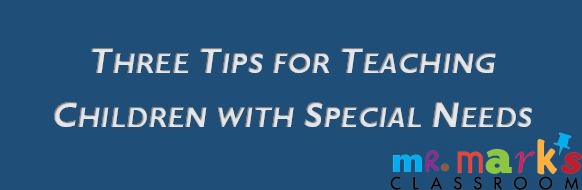 Three Tips for Teaching Children with Special Needs 
